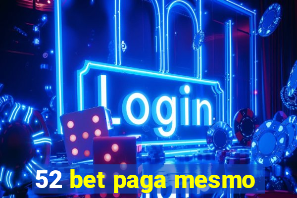 52 bet paga mesmo